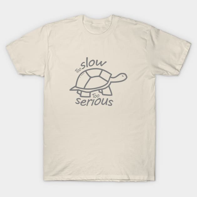 Too Slow Too Serious T-Shirt by On3rio